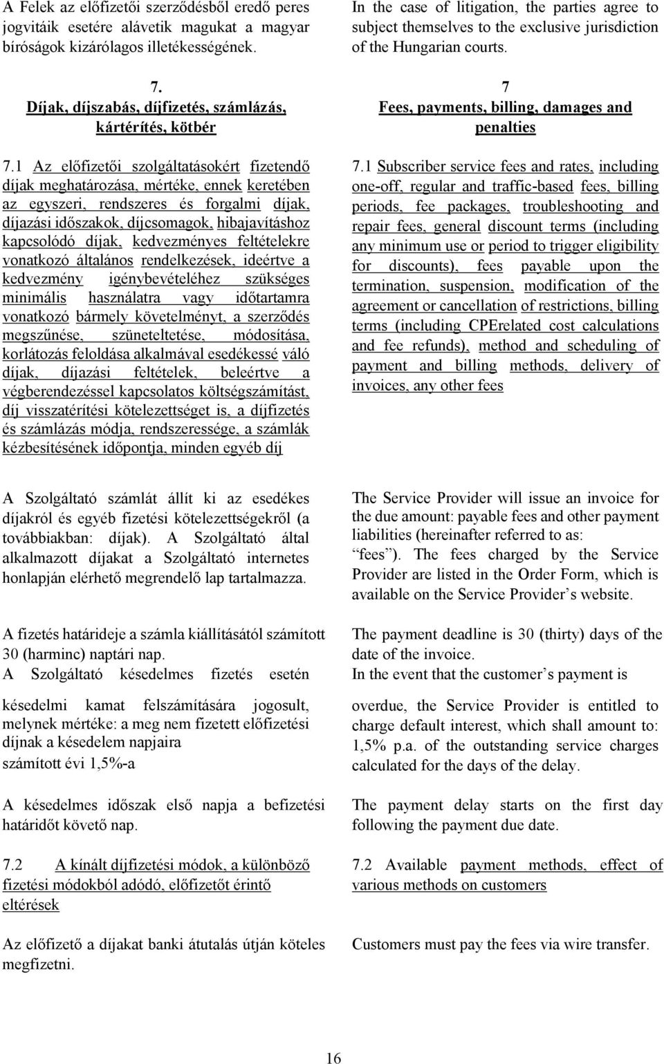 7 Díjak, díjszabás, díjfizetés, számlázás, kártérítés, kötbér Fees, payments, billing, damages and penalties 7.