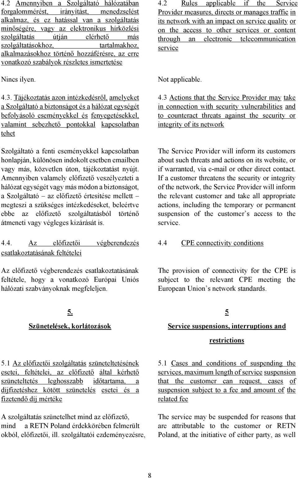 Tájékoztatás azon intézkedésről, amelyeket a Szolgáltató a biztonságot és a hálózat egységét befolyásoló eseményekkel és fenyegetésekkel, valamint sebezhető pontokkal kapcsolatban tehet Szolgáltató a