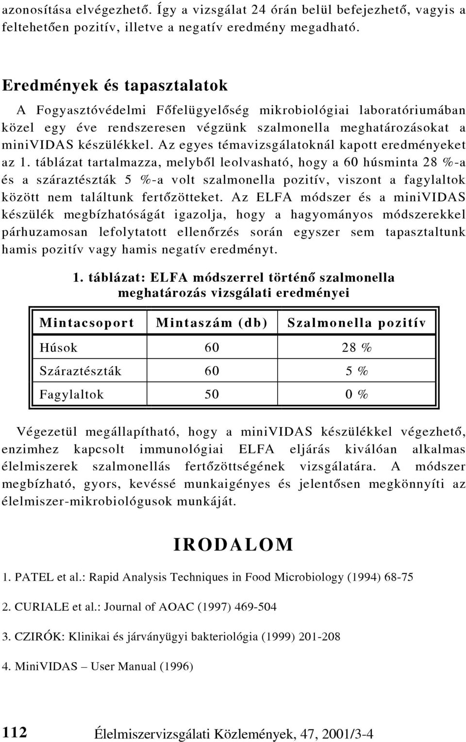 Az egyes témavizsgálatoknál kapott eredményeket az 1.