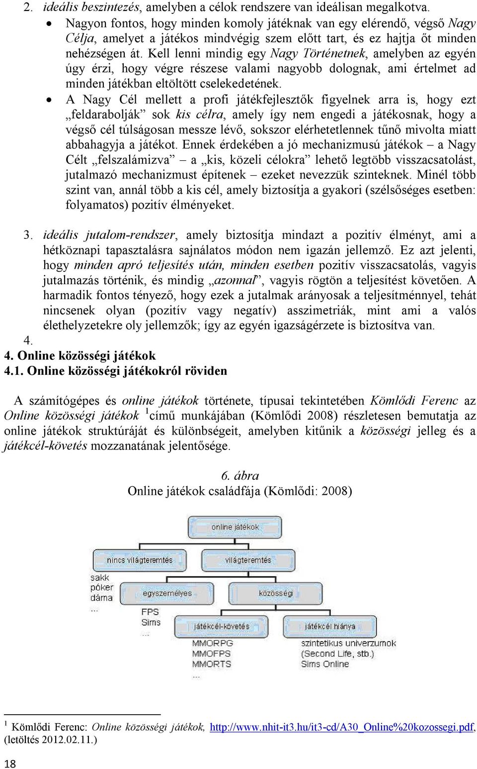 Kell lenni mindig egy Nagy Történetnek, amelyben az egyén úgy érzi, hogy végre részese valami nagyobb dolognak, ami értelmet ad minden játékban eltöltött cselekedetének.