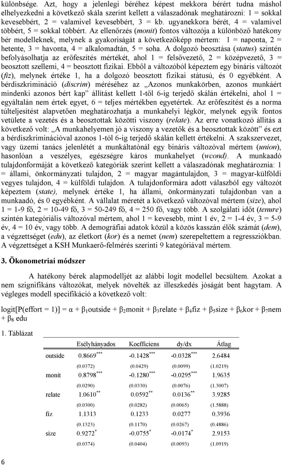 ugyanekkora bérét, 4 = valamivel többért, 5 = sokkal többért.