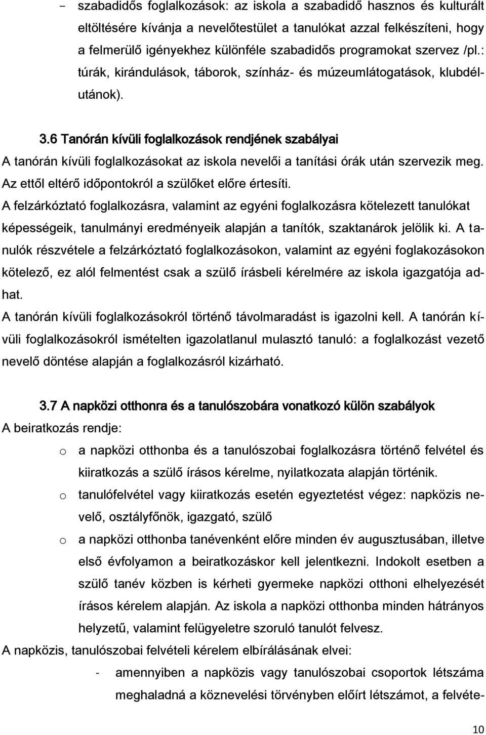 6 Tanórán kívüli foglalkozások rendjének szabályai A tanórán kívüli foglalkozásokat az iskola nevelői a tanítási órák után szervezik meg. Az ettől eltérő időpontokról a szülőket előre értesíti.