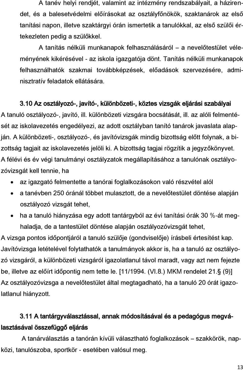 Tanítás nélküli munkanapok felhasználhatók szakmai továbbképzések, előadások szervezésére, adminisztratív feladatok ellátására. 3.