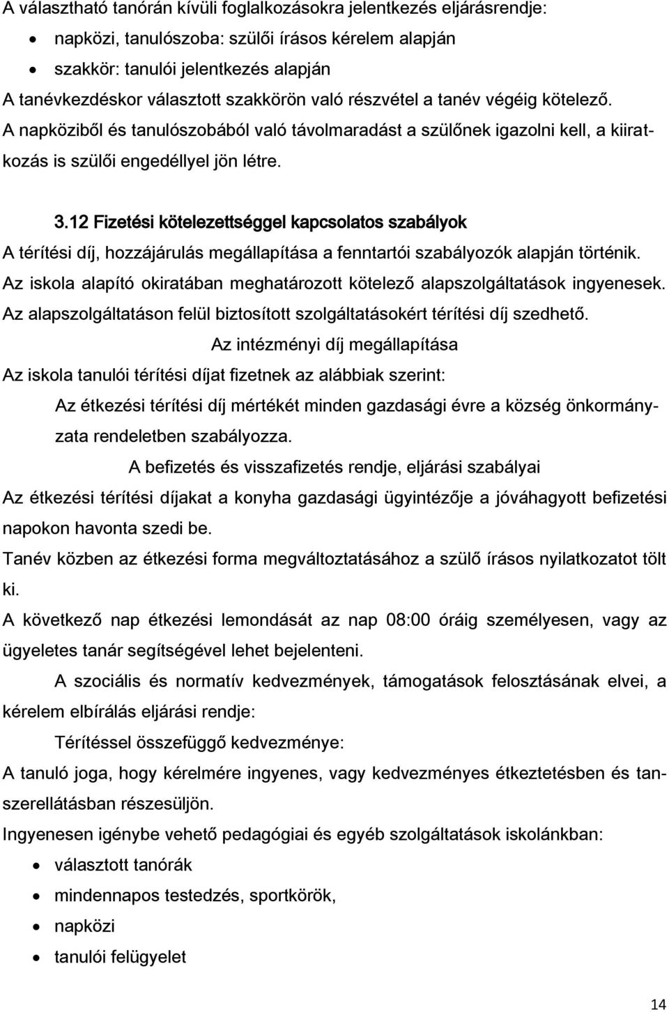 12 Fizetési kötelezettséggel kapcsolatos szabályok A térítési díj, hozzájárulás megállapítása a fenntartói szabályozók alapján történik.