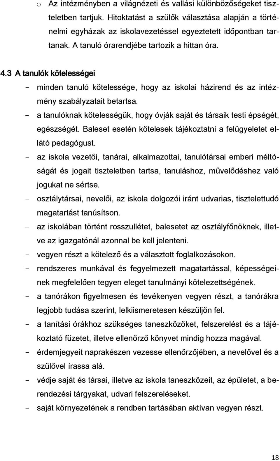 - a tanulóknak kötelességük, hogy óvják saját és társaik testi épségét, egészségét. Baleset esetén kötelesek tájékoztatni a felügyeletet ellátó pedagógust.