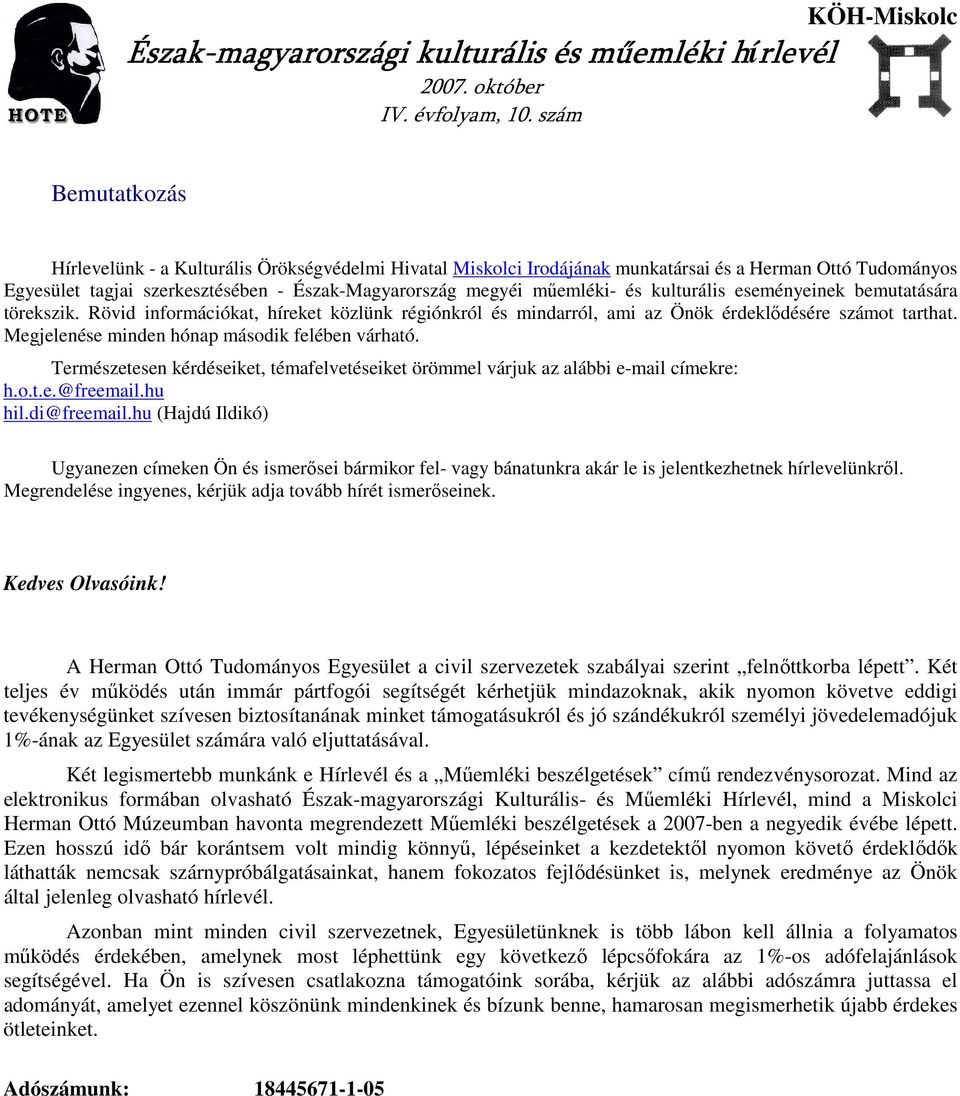 megyéi mőemléki- és kulturális eseményeinek bemutatására törekszik. Rövid információkat, híreket közlünk régiónkról és mindarról, ami az Önök érdeklıdésére számot tarthat.