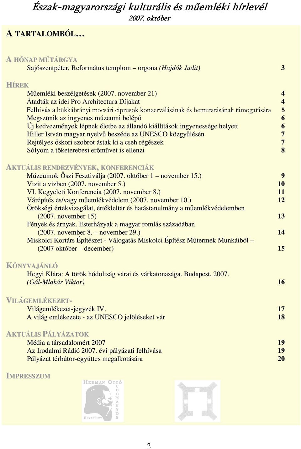 kedvezmények lépnek életbe az állandó kiállítások ingyenessége helyett 6 Hiller István magyar nyelvő beszéde az UNESCO közgyőlésén 7 Rejtélyes ıskori szobrot ástak ki a cseh régészek 7 Sólyom a