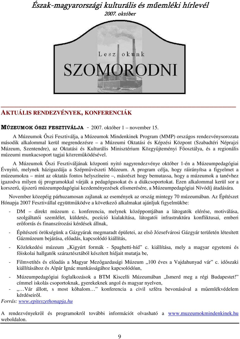 Szentendre), az Oktatási és Kulturális Minisztérium Közgyőjteményi Fıosztálya, és a regionális múzeumi munkacsoport tagjai közremőködésével.