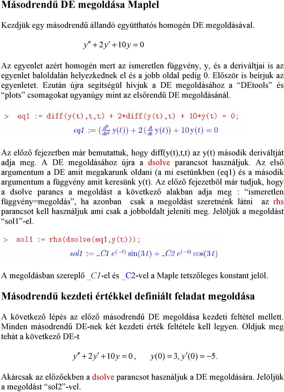 Ezután újra segítségül hívjuk a DE megoldásához a DEtools és plots csomagokat ugyanúgy mint az elsőrendű DE megoldásánál.