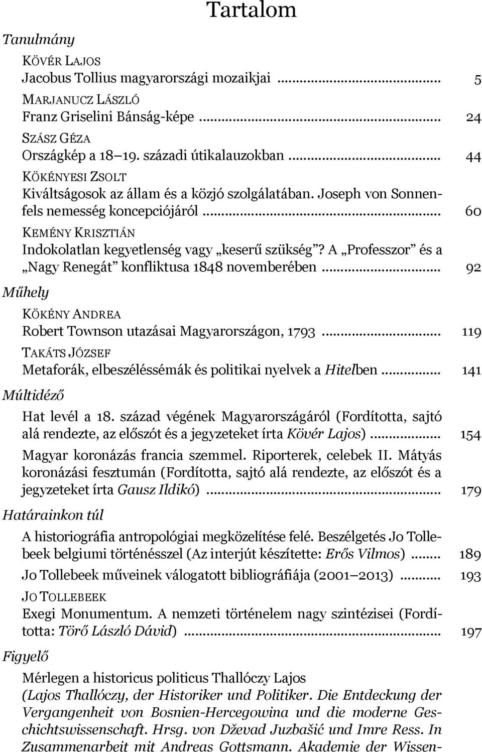 A Professzor és a Nagy Renegát konfliktusa 1848 novemberében... 92 Műhely KÖKÉNY ANDREA Robert Townson utazásai Magyarországon, 1793.