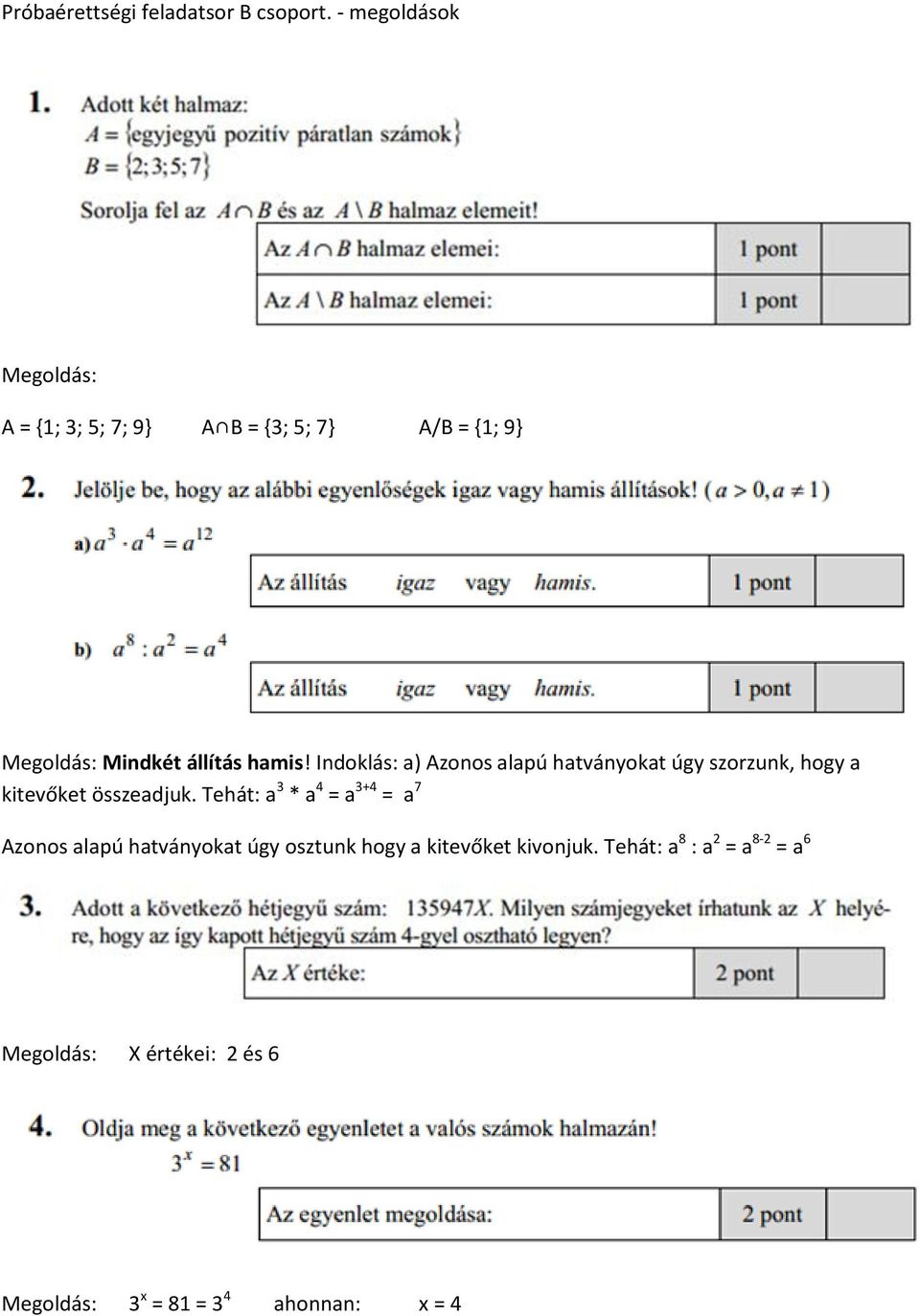 Tehát: a 3 * a 4 = a 3+4 = a 7 Azonos alapú hatványokat úgy osztunk hogy a