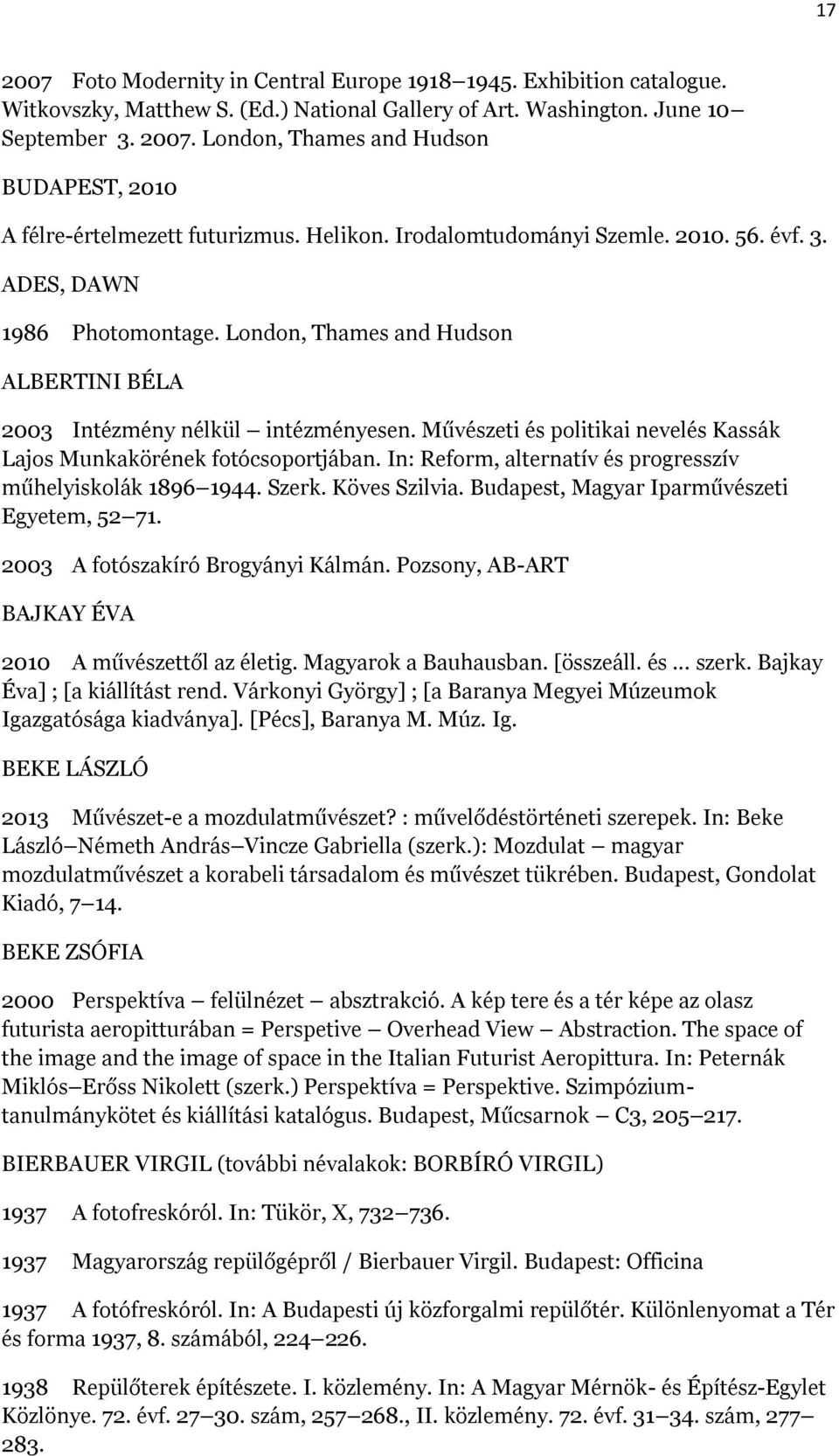 Művészeti és politikai nevelés Kassák Lajos Munkakörének fotócsoportjában. In: Reform, alternatív és progresszív műhelyiskolák 1896 1944. Szerk. Köves Szilvia.