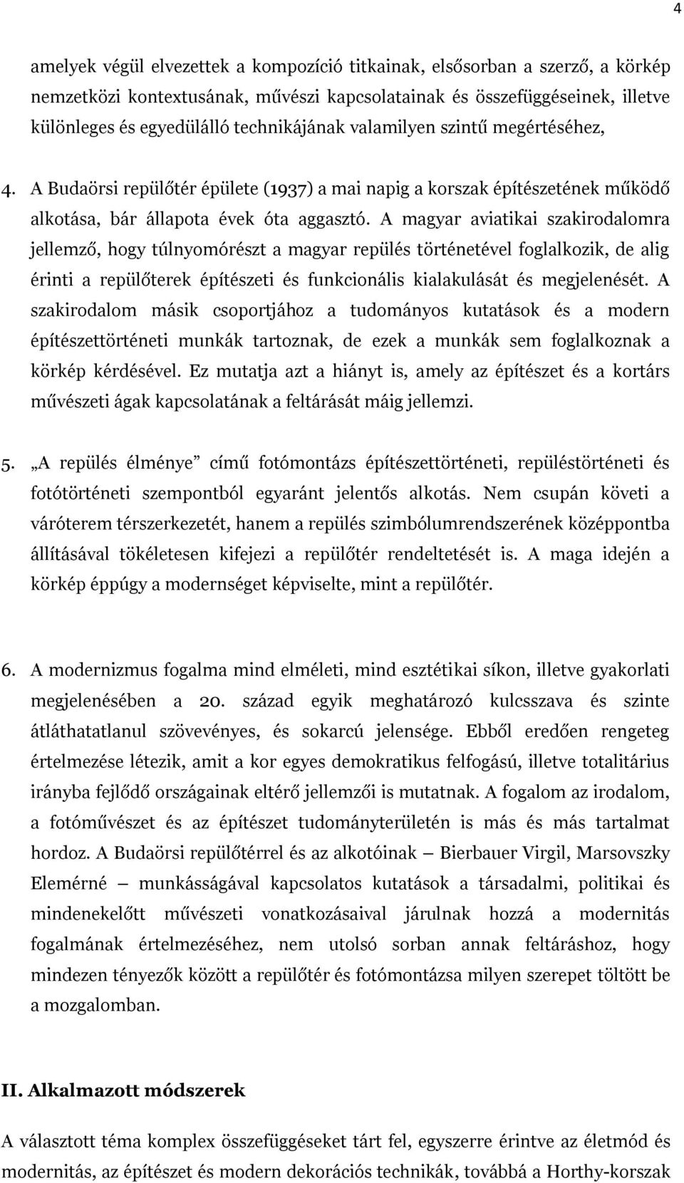 A magyar aviatikai szakirodalomra jellemző, hogy túlnyomórészt a magyar repülés történetével foglalkozik, de alig érinti a repülőterek építészeti és funkcionális kialakulását és megjelenését.