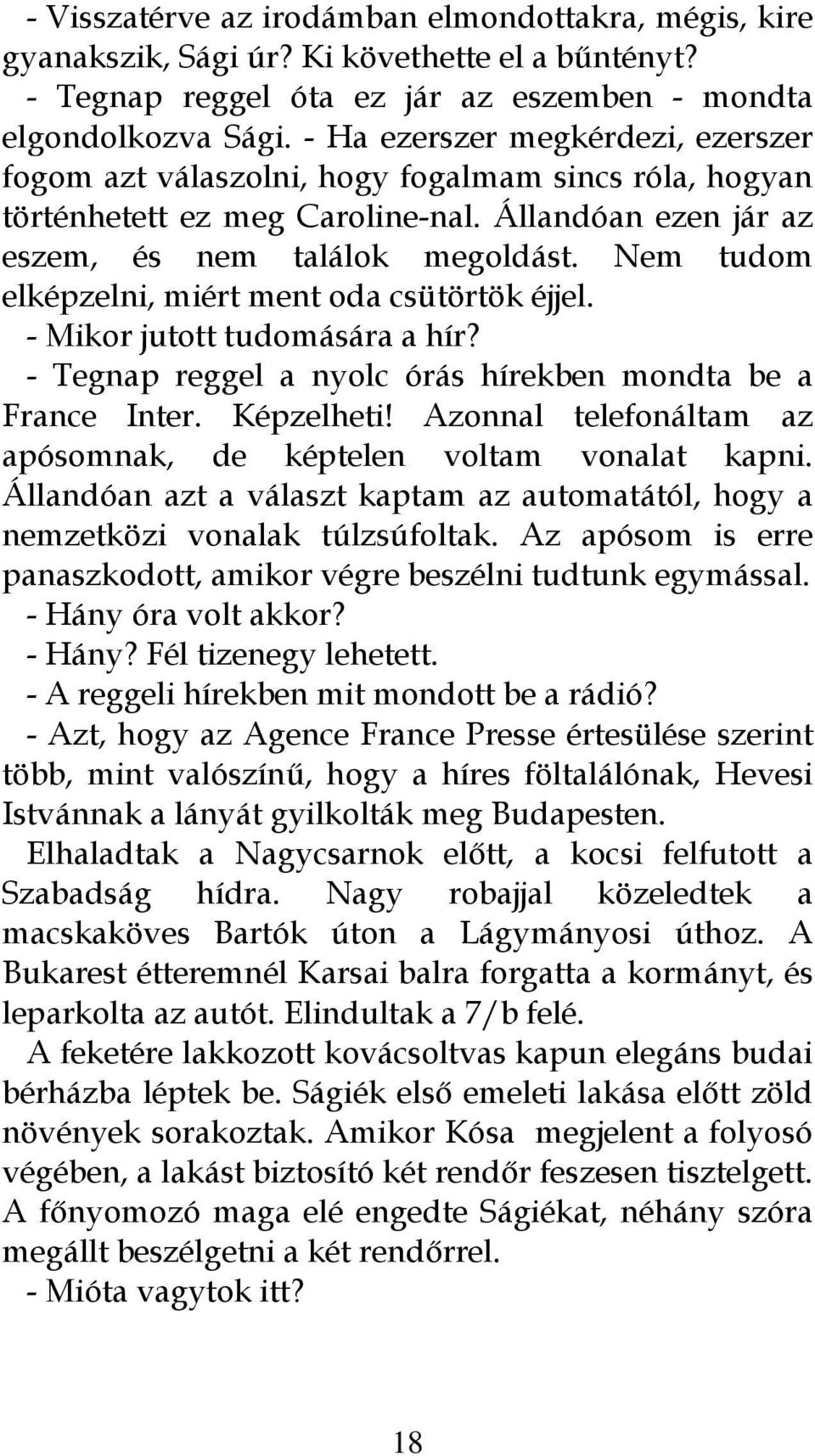 Nem tudom elképzelni, miért ment oda csütörtök éjjel. - Mikor jutott tudomására a hír? - Tegnap reggel a nyolc órás hírekben mondta be a France Inter. Képzelheti!