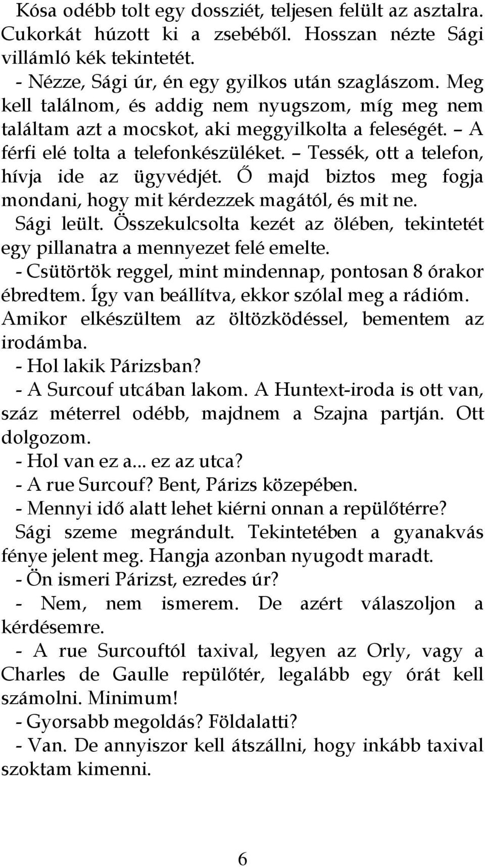 Ő majd biztos meg fogja mondani, hogy mit kérdezzek magától, és mit ne. Sági leült. Összekulcsolta kezét az ölében, tekintetét egy pillanatra a mennyezet felé emelte.