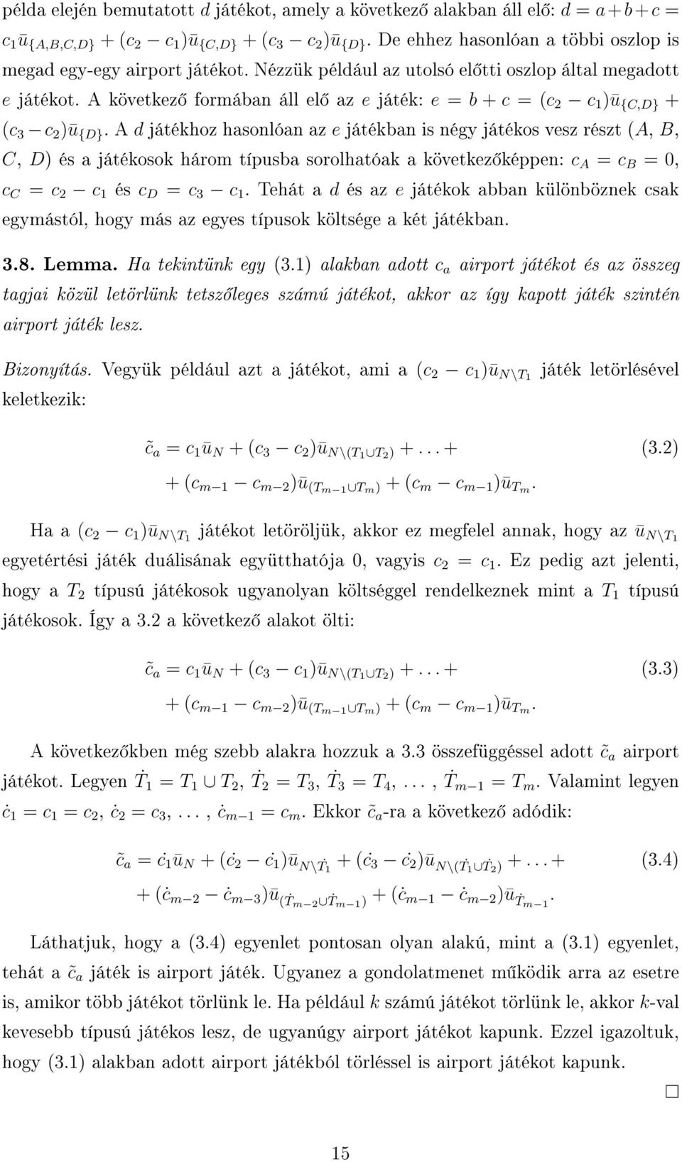 A következ formában áll el az e játék: e = b + c = (c 2 c 1 )ū {C,D} + (c 3 c 2 )ū {D}.