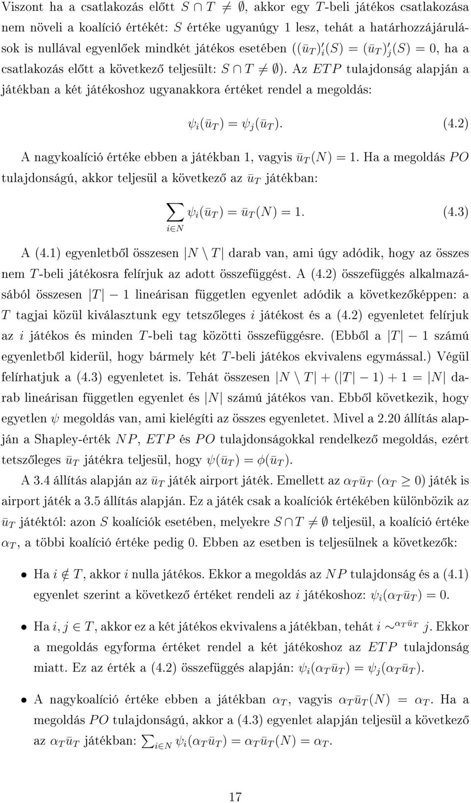 Az ET P tulajdonság alapján a játékban a két játékoshoz ugyanakkora értéket rendel a megoldás: ψ i (ū T ) = ψ j (ū T ). (4.2) A nagykoalíció értéke ebben a játékban 1, vagyis ū T (N) = 1.