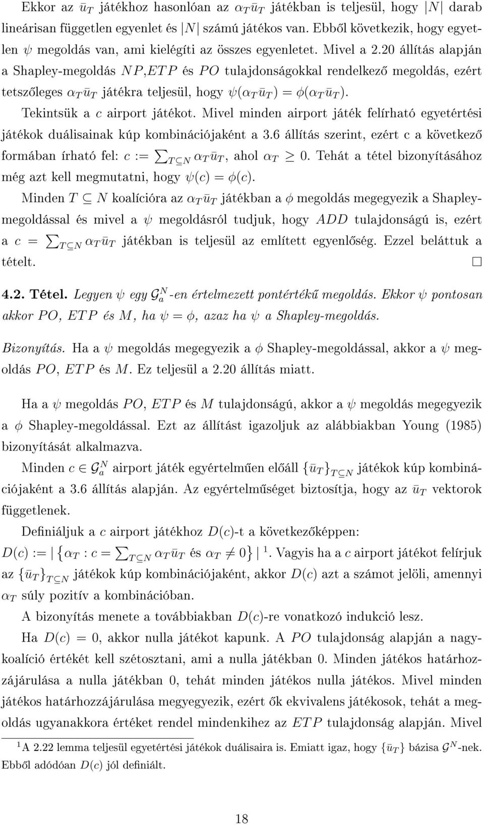 20 állítás alapján a Shapley-megoldás N P,ET P és P O tulajdonságokkal rendelkez megoldás, ezért tetsz leges α T ū T játékra teljesül, hogy ψ(α T ū T ) = φ(α T ū T ). Tekintsük a c airport játékot.