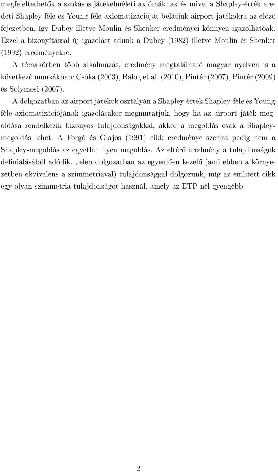 A témakörben több alkalmazás, eredmény megtalálható magyar nyelven is a következ munkákban: Csóka (2003), Balog et al. (2010), Pintér (2007), Pintér (2009) és Solymosi (2007).