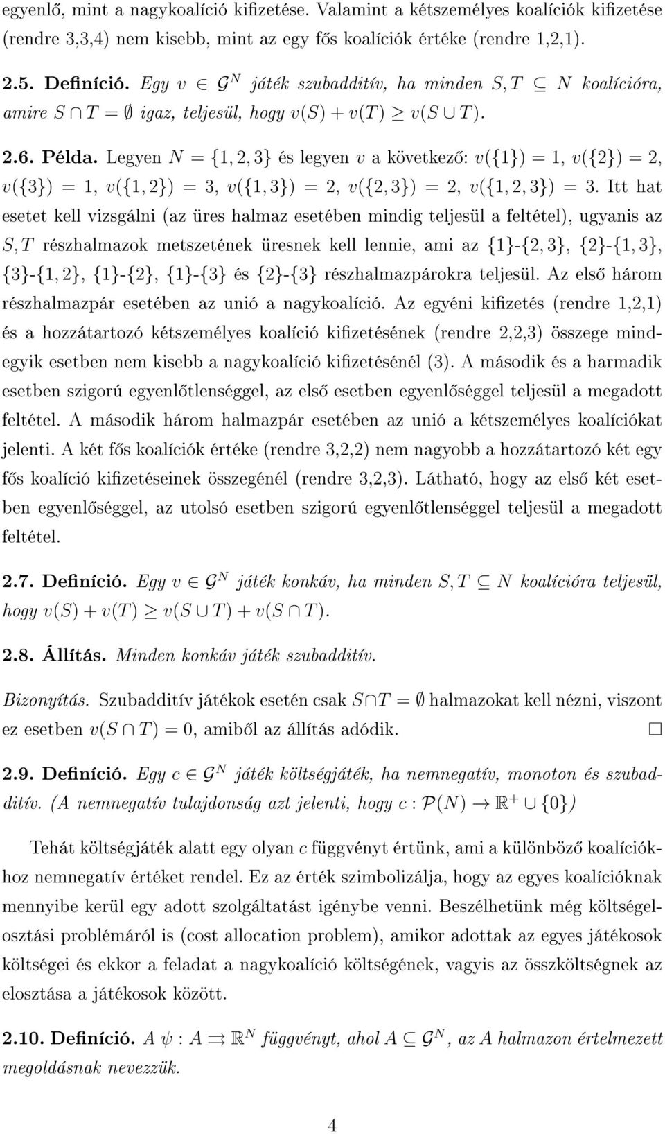 Legyen N = {1, 2, 3} és legyen v a következ : v({1}) = 1, v({2}) = 2, v({3}) = 1, v({1, 2}) = 3, v({1, 3}) = 2, v({2, 3}) = 2, v({1, 2, 3}) = 3.