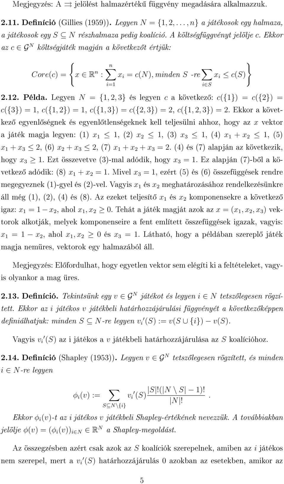 Legyen N = {1, 2, 3} és legyen c a következ : c({1}) = c({2}) = c({3}) = 1, c({1, 2}) = 1, c({1, 3}) = c({2, 3}) = 2, c({1, 2, 3}) = 2.