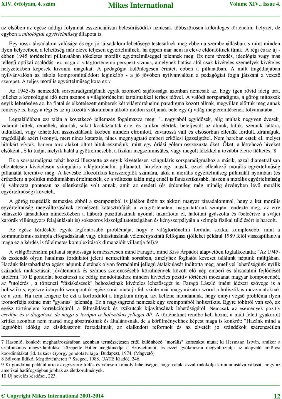 is eleve eldöntöttnek tűnik. A régi és az új - ebben 1945 történelmi pillanatában tökéletes morális egyértelműséggel jelennek meg.