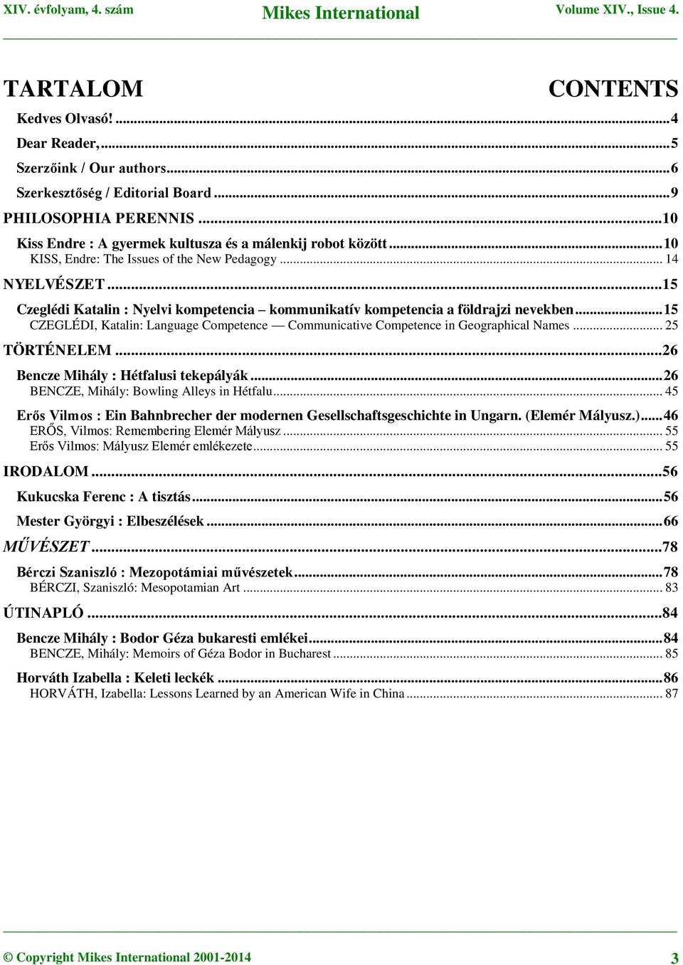 .. 15 Czeglédi Katalin : Nyelvi kompetencia kommunikatív kompetencia a földrajzi nevekben... 15 CZEGLÉDI, Katalin: Language Competence Communicative Competence in Geographical Names... 25 TÖRTÉNELEM.