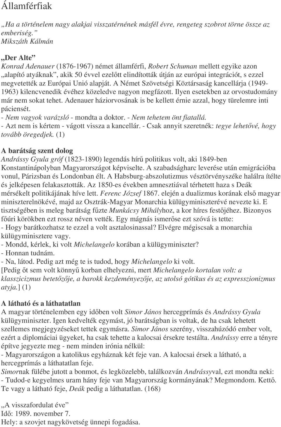 megvetették az Európai Unió alapját. A Német Szövetségi Köztársaság kancellárja (1949-1963) kilencvenedik évéhez közeledve nagyon megfázott. Ilyen esetekben az orvostudomány már nem sokat tehet.