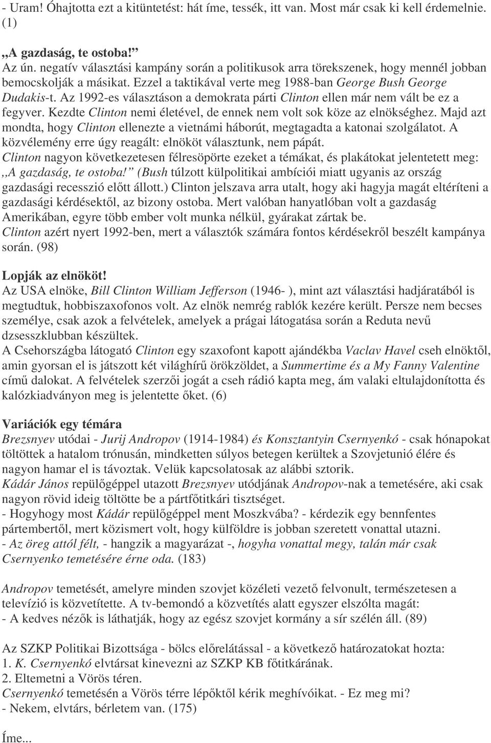 Az 1992-es választáson a demokrata párti Clinton ellen már nem vált be ez a fegyver. Kezdte Clinton nemi életével, de ennek nem volt sok köze az elnökséghez.