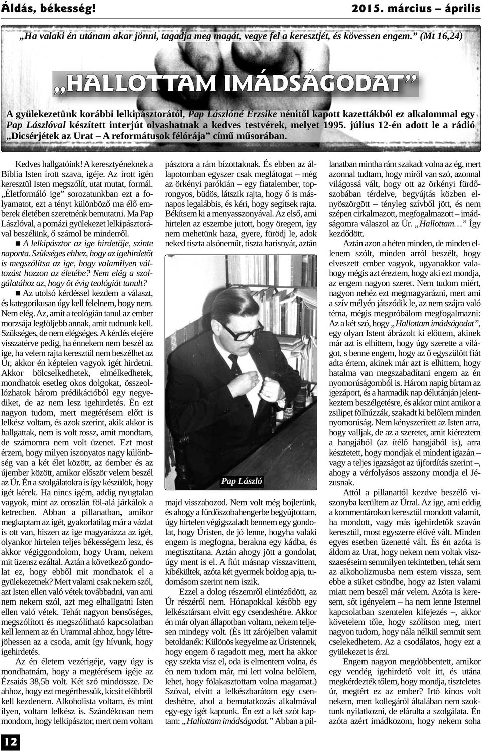 testvérek, melyet 1995. július 12 én adott le a rádió Dicsérjétek az Urat A reformátusok félórája című műsorában. Kedves hallgatóink! A keresztyéneknek a Biblia Isten írott szava, igéje.