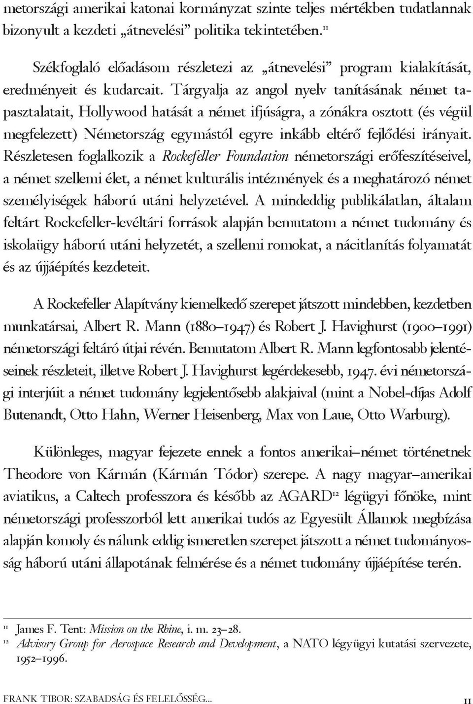 Tárgyalja az angol nyelv tanításának német tapasztalatait, Hollywood hatását a német ifjúságra, a zónákra osztott (és végül megfelezett) Németország egymástól egyre inkább eltérő fejlődési irányait.