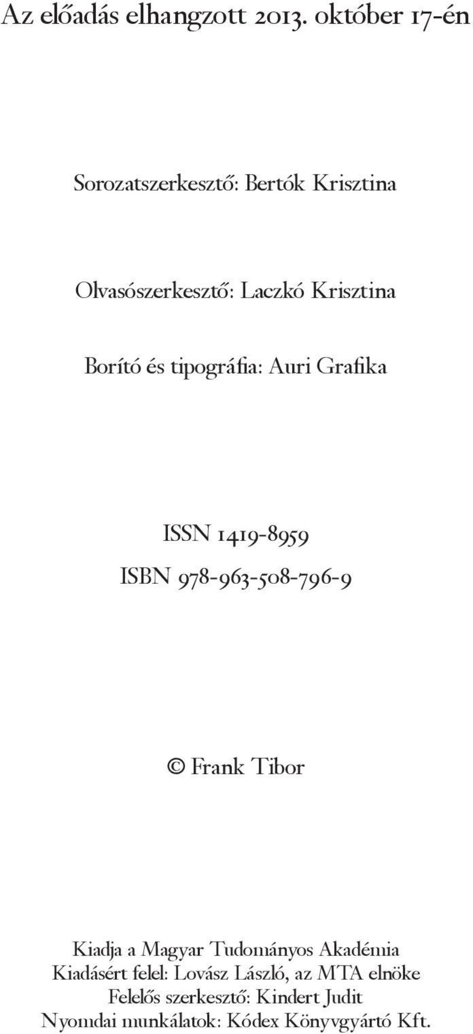 Borító és tipográfia: Auri Grafika ISSN 1419-8959 ISBN 978-963-508-796-9 Frank Tibor