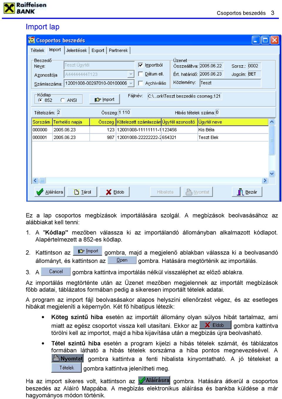 Kattintson az gombra, majd a megjelenő ablakban válassza ki a beolvasandó állományt, és kattintson az gombra. Hatására megtörténik az importálás. 3.