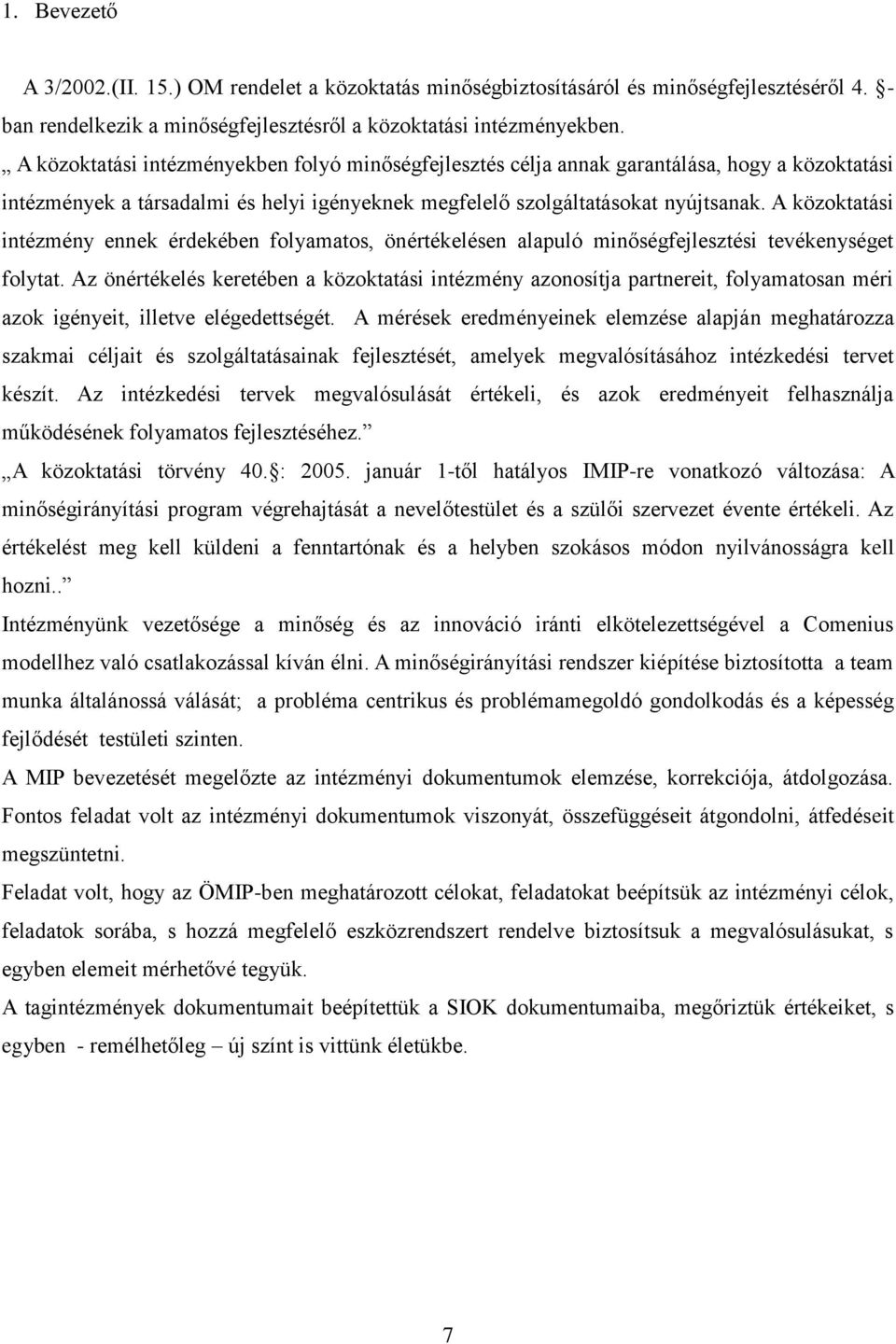 A közoktatási intézmény ennek érdekében folyamatos, önértékelésen alapuló minőségfejlesztési tevékenységet folytat.