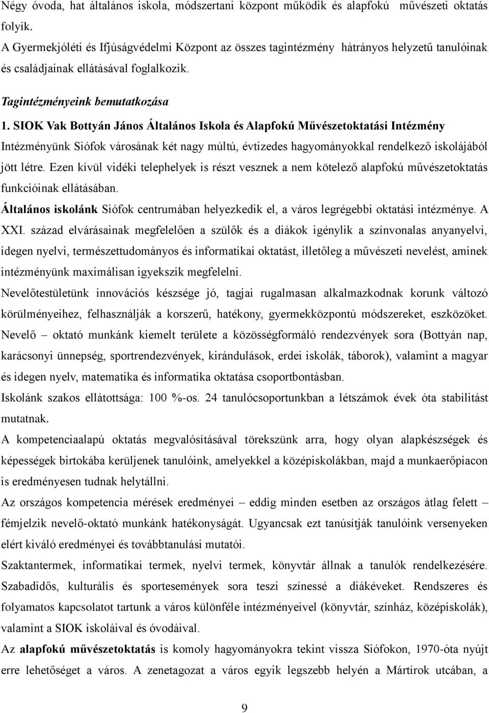 SIOK Vak Bottyán János Általános Iskola és Alapfokú Művészetoktatási Intézmény Intézményünk Siófok városának két nagy múltú, évtizedes hagyományokkal rendelkező iskolájából jött létre.