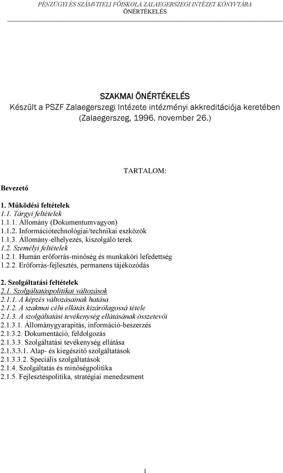 Szolgáltatási feltételek 2.1. Szolgáltatáspolitikai változások 2.1.1. A képzés változásainak hatása 2.1.2. A szakmai célú ellátás kizárólagossá tétele 2.1.3.