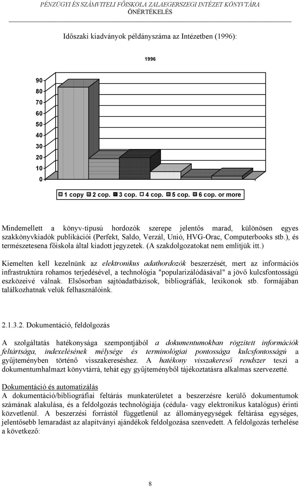 ), és természetesena főiskola által kiadott jegyzetek. (A szakdolgozatokat nem említjük itt.