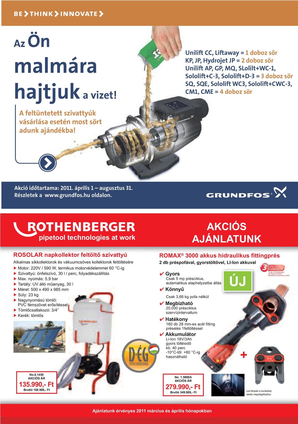 doboz sör A feltüntetett szivattyúk vásárlása esetén most sört adunk ajándékba! Akció időtartama: 2011. április 1 augusztus 31. Részletek a www.grundfos.hu oldalon.