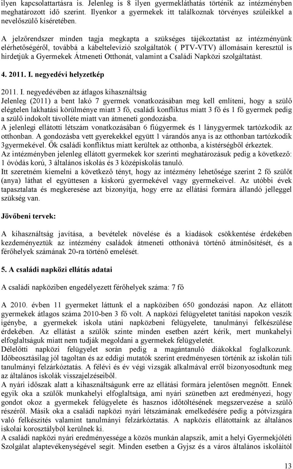 Átmeneti Otthonát, valamint a Családi Napközi szolgáltatást. 4. 2011. I.