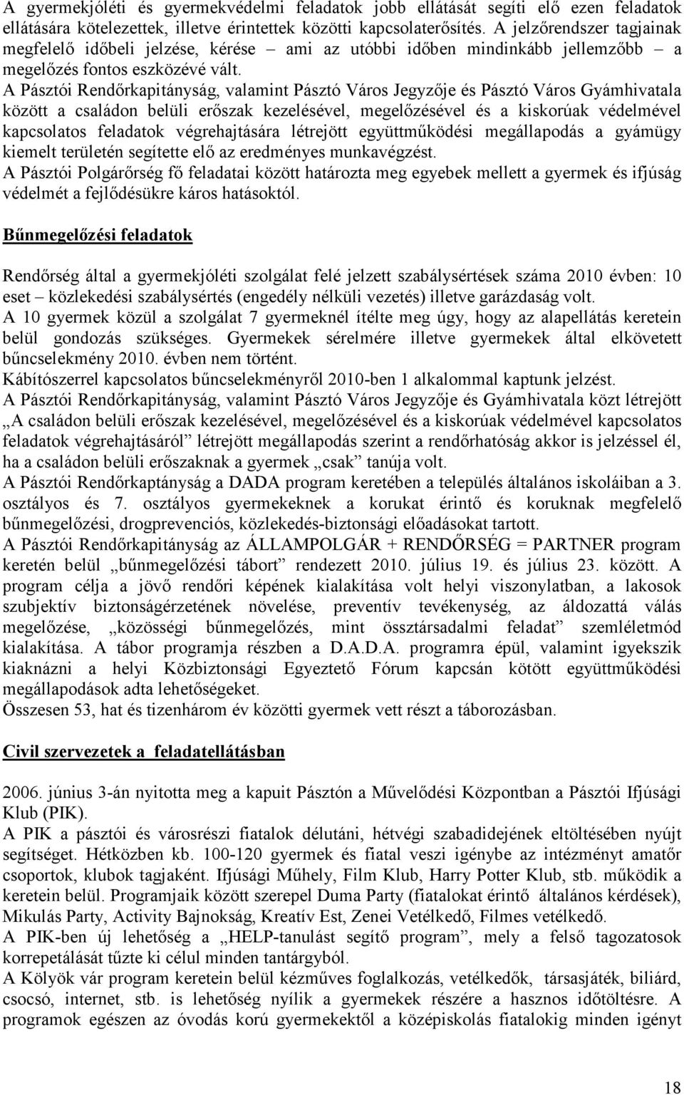 A Pásztói Rendırkapitányság, valamint Pásztó Város Jegyzıje és Pásztó Város Gyámhivatala között a családon belüli erıszak kezelésével, megelızésével és a kiskorúak védelmével kapcsolatos feladatok