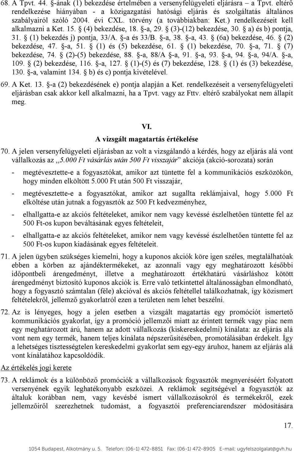 (4) bekezdése, 18. -a, 29. (3)-(12) bekezdése, 30. a) és b) pontja, 31. (1) bekezdés j) pontja, 33/A. -a és 33/B. -a, 38. -a, 43. (6a) bekezdése, 46. (2) bekezdése, 47. -a, 51.