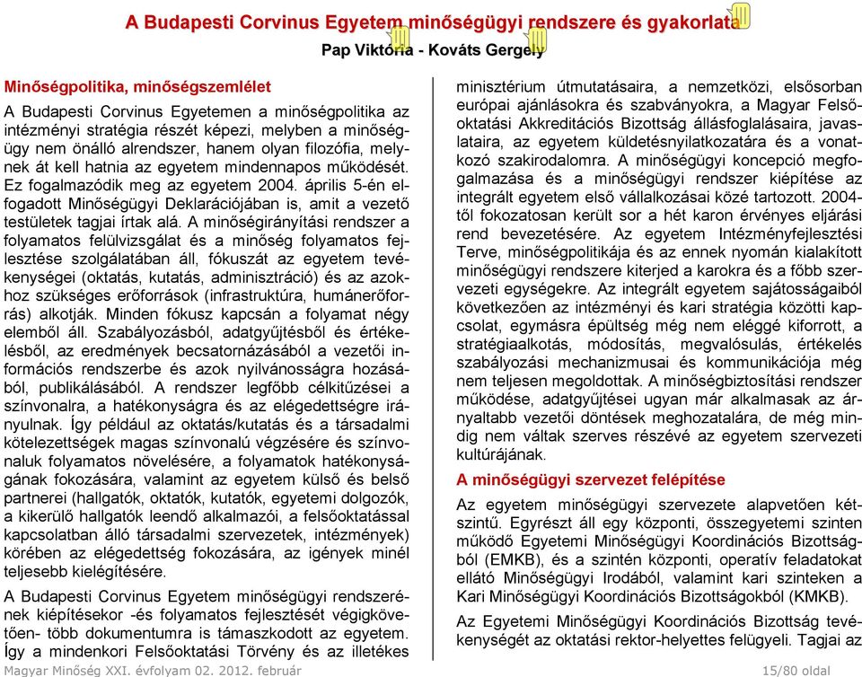 április 5-én elfogadott Minőségügyi Deklarációjában is, amit a vezető testületek tagjai írtak alá.