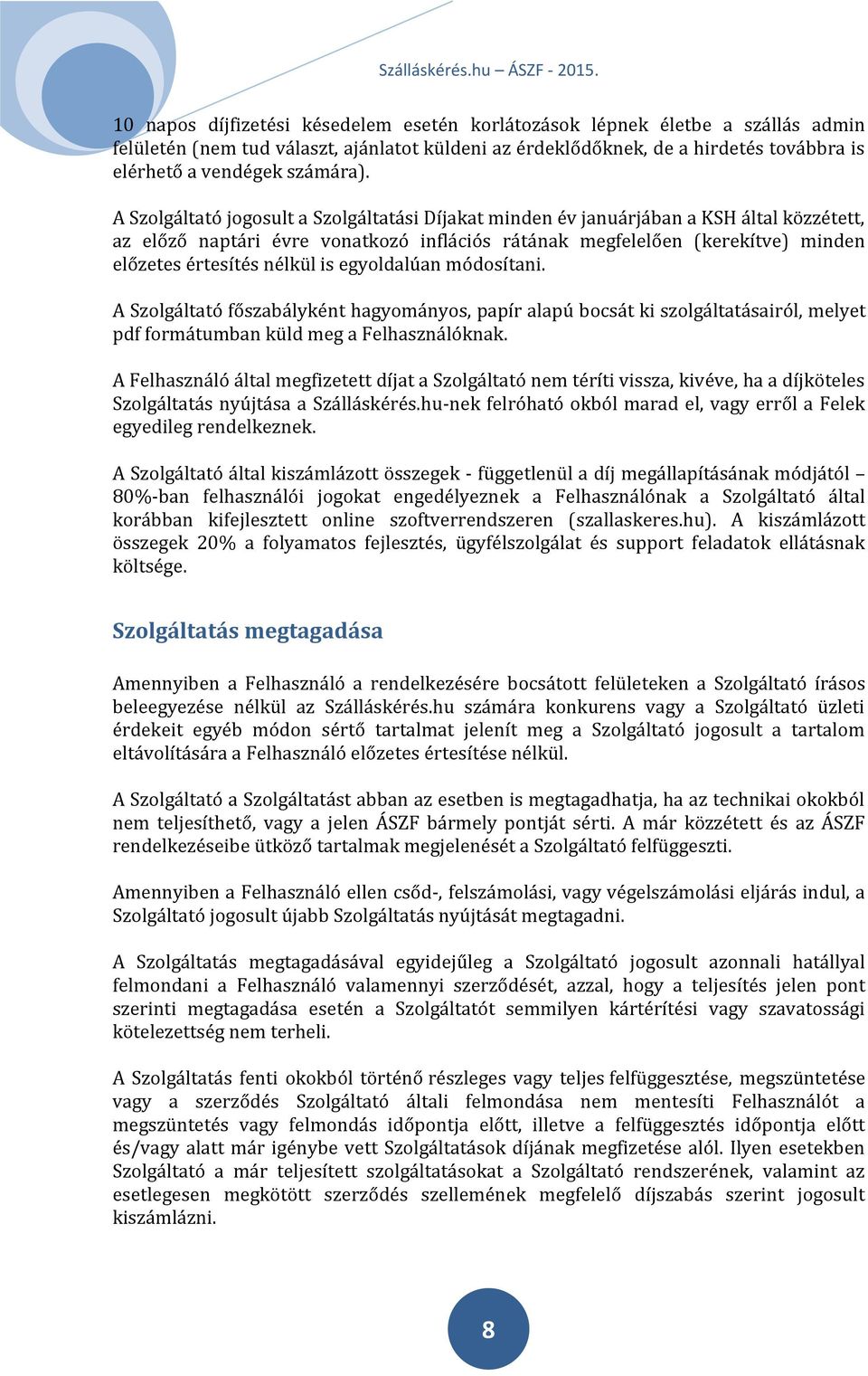 is egyoldalúan módosítani. A Szolgáltató főszabályként hagyományos, papír alapú bocsát ki szolgáltatásairól, melyet pdf formátumban küld meg a Felhasználóknak.