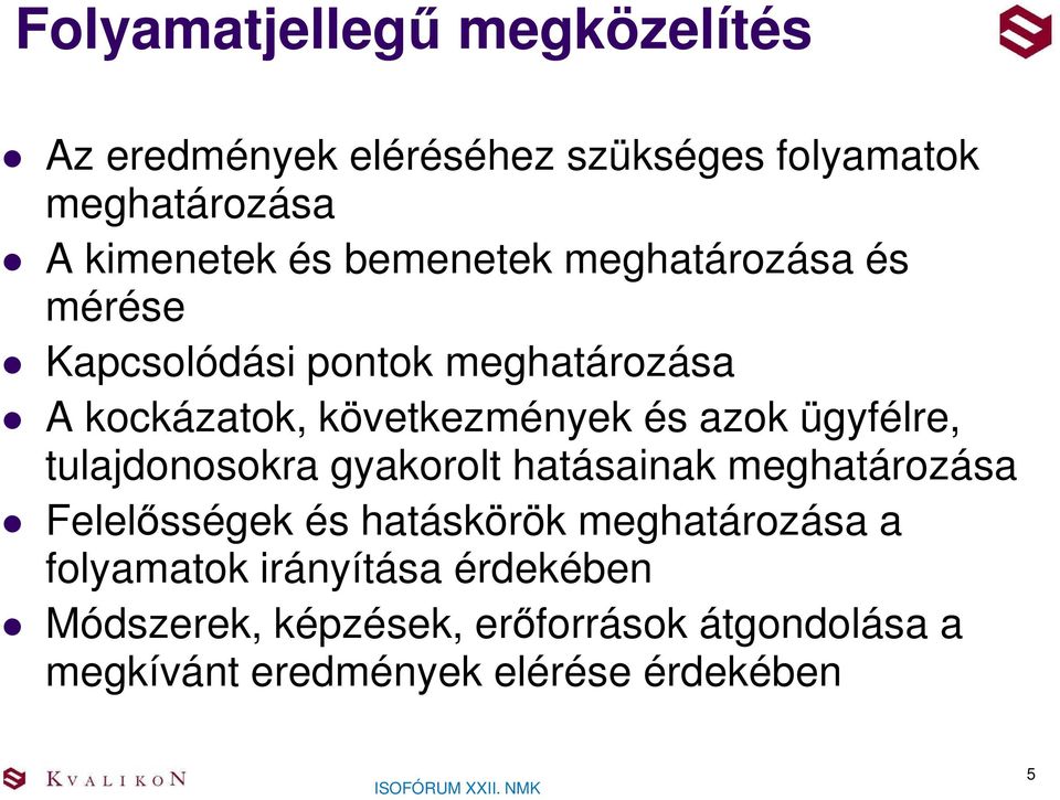 ügyfélre, tulajdonosokra gyakorolt hatásainak meghatározása Felelősségek és hatáskörök meghatározása a