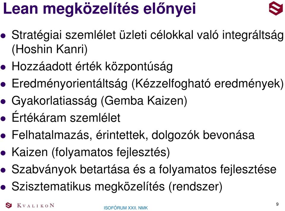 (Gemba Kaizen) Értékáram szemlélet Felhatalmazás, érintettek, dolgozók bevonása Kaizen