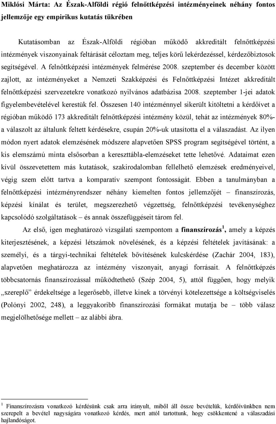 szeptember és december között zajlott, az intézményeket a Nemzeti Szakképzési és Felnıttképzési Intézet akkreditált felnıttképzési szervezetekre vonatkozó nyilvános adatbázisa 2008.