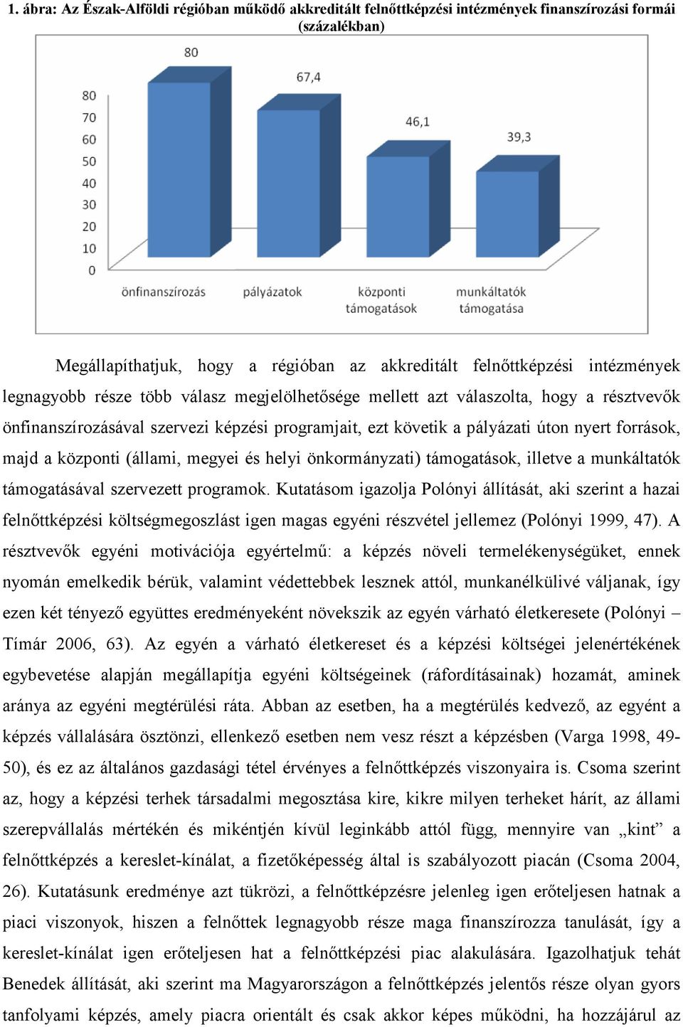 (állami, megyei és helyi önkormányzati) támogatások, illetve a munkáltatók támogatásával szervezett programok.