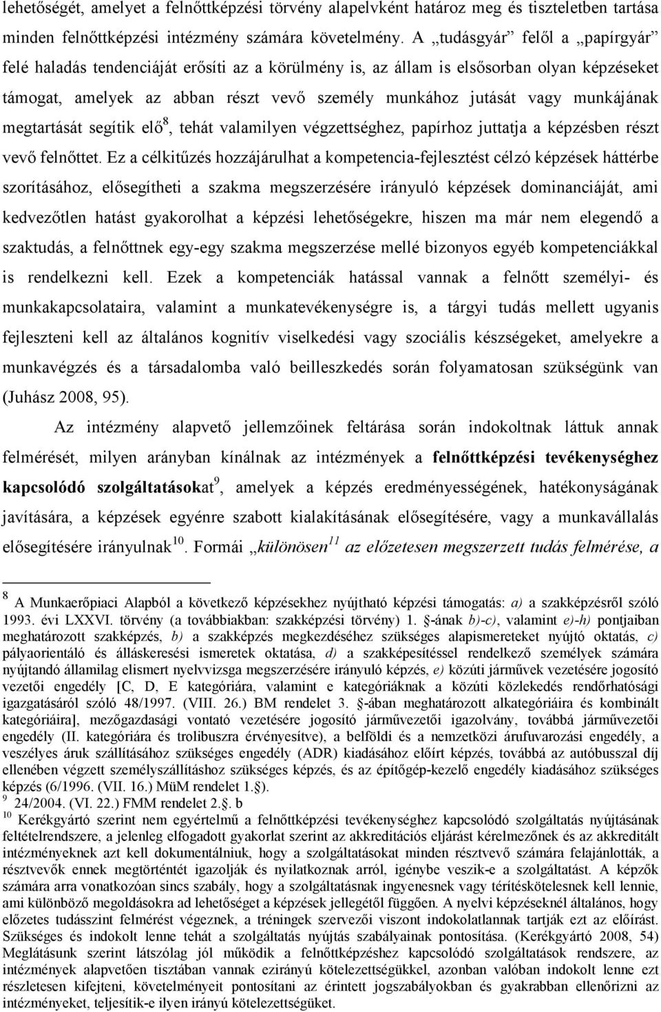 munkájának megtartását segítik elı 8, tehát valamilyen végzettséghez, papírhoz juttatja a képzésben részt vevı felnıttet.