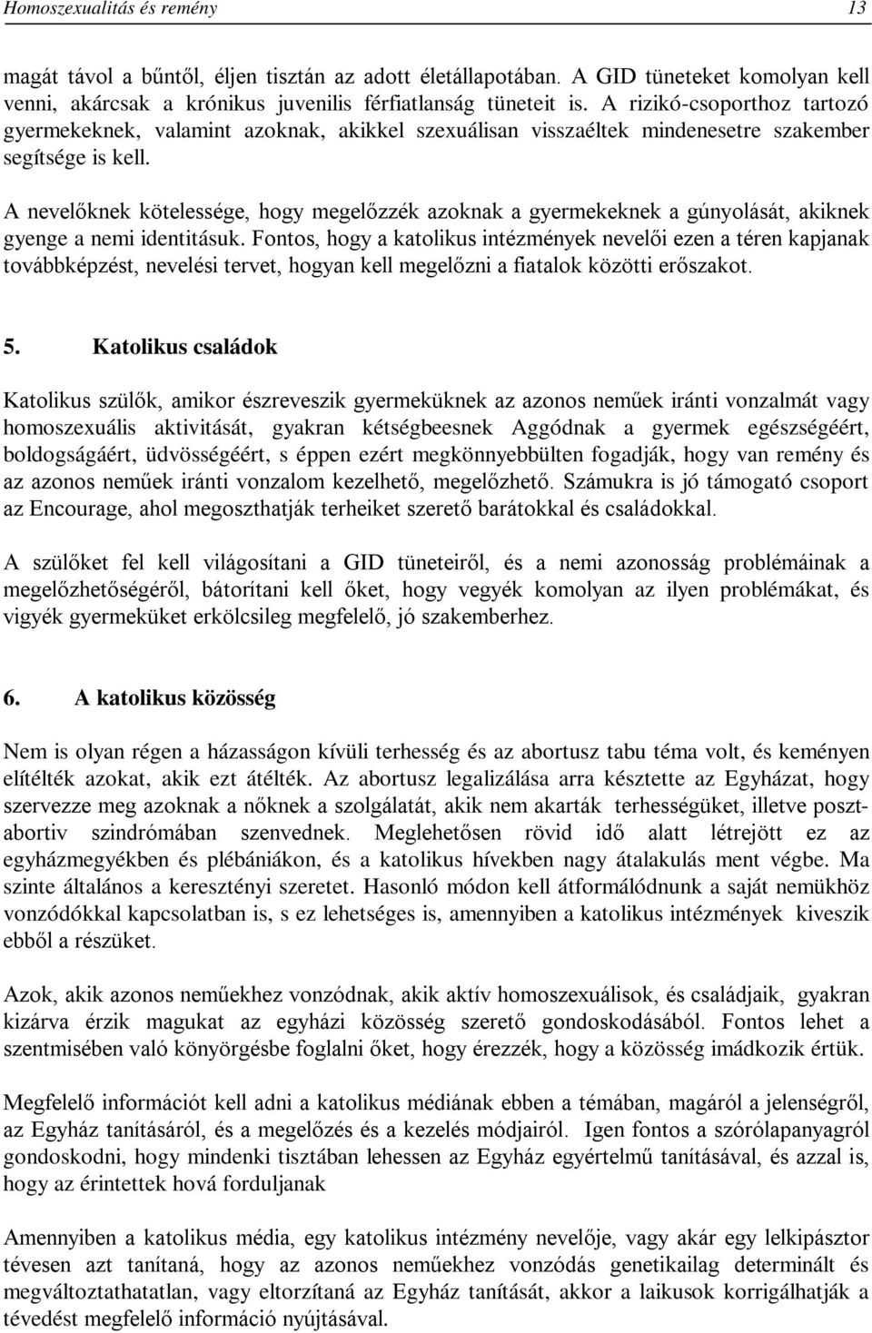 A nevelőknek kötelessége, hogy megelőzzék azoknak a gyermekeknek a gúnyolását, akiknek gyenge a nemi identitásuk.