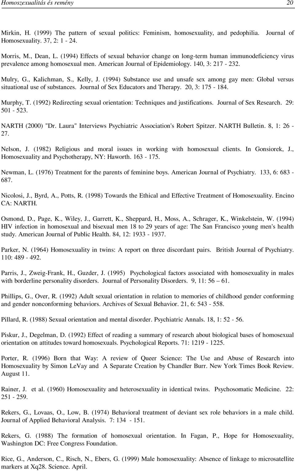 , Kelly, J. (1994) Substance use and unsafe sex among gay men: Global versus situational use of substances. Journal of Sex Educators and Therapy. 20, 3: 175-184. Murphy, T.